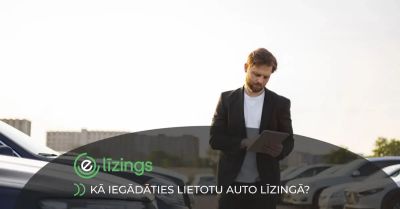 Kā iegādāties lietotu auto līzingā?